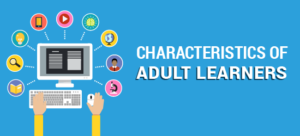 Characteristics of Adult Learners