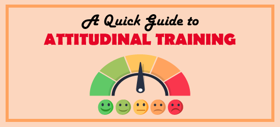 A Quick Guide to Attitudinal Training
