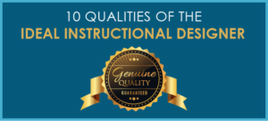 10 Qualities of the Ideal Instructional Designer