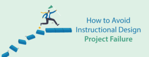 How to Avoid Instructional Design Project Failure