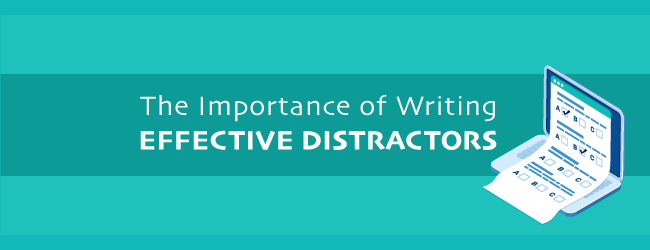 The Importance of Writing Effective Distractors
