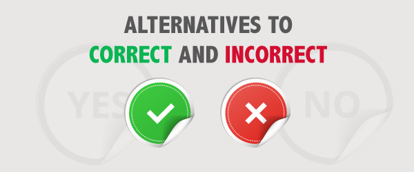 alternatives to correct and incorrect