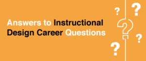 Answers to Instructional Design Career Questions