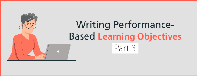 Writing Performance-based Learning Objectives Part 3