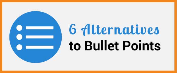 6 Alternatives to Bullet Points