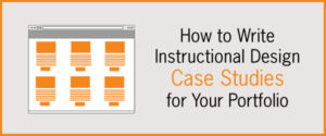 How to Write Instructional Design Case Studies for Portfolios