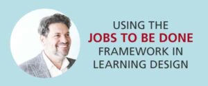 Using the Jobs to Be Done Framework in Learning Design