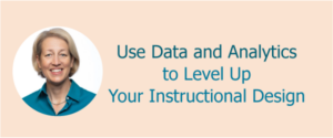 Use Data and Analytics to Level Up Your Instructional Design