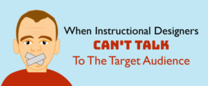 When instructional designers can't talk to the target audience